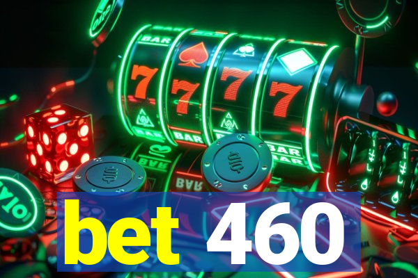 bet 460